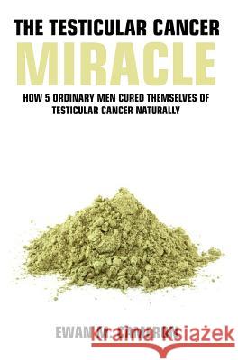 The Testicular Cancer Miracle Ewan M. Cameron 9781785550515 Inspired Publications