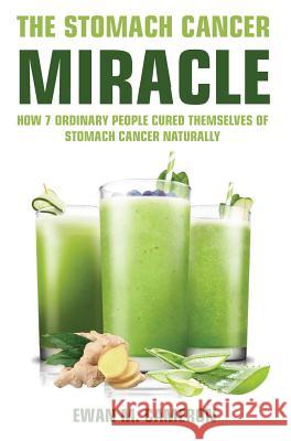 The Stomach Cancer Miracle Ewan M Cameron 9781785550676 Inspired Publications