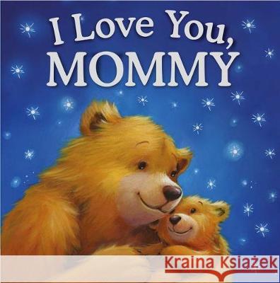 I Love You, Mommy: Padded Storybook Igloobooks 9781785573200 Igloo Books