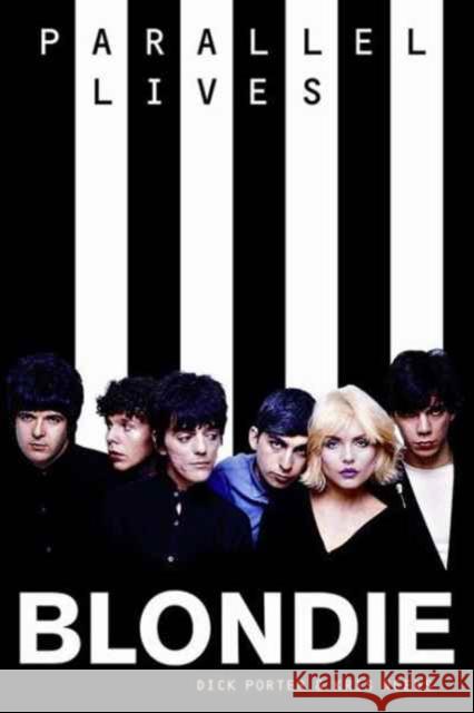 Blondie: Parallel Lives Revised Edition Dick Porter 9781785582943 Omnibus Press