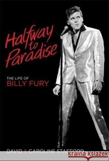 Halfway to Paradise: The Life of Billy Fury David Stafford, Caroline Stafford 9781785584534