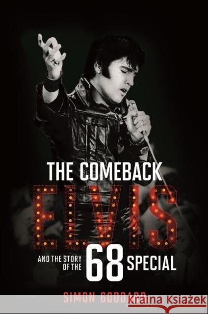 The Comeback: Elvis and the Story of the 68 Special Simon Goddard 9781785585814 Omnibus Press