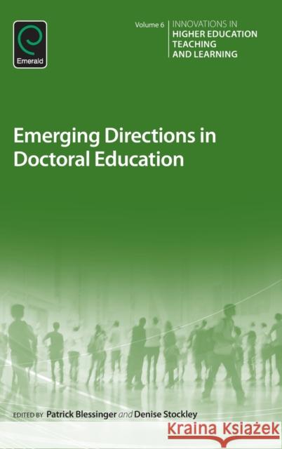 Emerging Directions in Doctoral Education Patrick Blessinger (St. John’s University, USA), Denise Stockley (Queen's University, Canada) 9781785601354 Emerald Publishing Limited