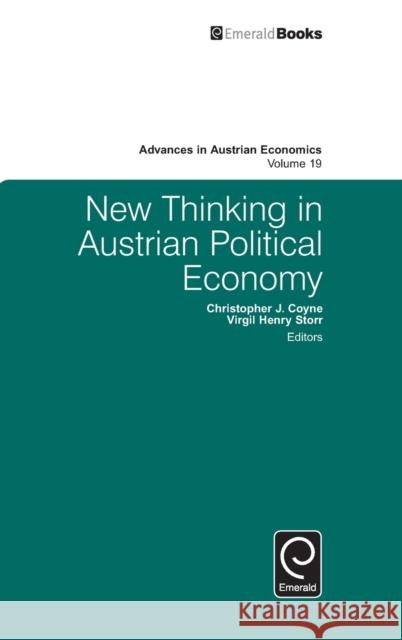 New Thinking in Austrian Political Economy Christopher J. Coyne, Virgil Henry Storr, Roger Koppl, Virgil Henry Storr 9781785601378