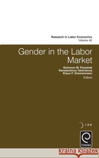 Gender in the Labor Market Solomon W. Polachek, Konstantinos Tatsiramos, Klaus F. Zimmermann 9781785601415