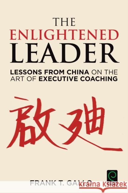 The Enlightened Leader: Lessons from China on the Art of Executive Coaching   9781785602078 Emerald Group Publishing Ltd