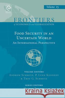 Food Security in an Uncertain World: An International Perspective Andrew Schmitz 9781785602139 Emerald Group Publishing Ltd