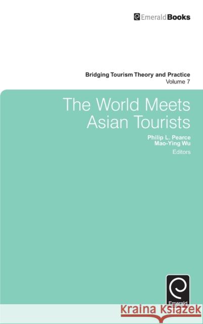 The World Meets Asian Tourists Philip L. Pearce (James Cook University, Australia), Mao-Ying Wu (Zhejiang University, China), Jafar Jafari (University  9781785602191 Emerald Publishing Limited