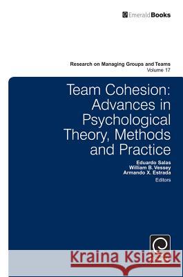 Team Cohesion: Advances in Psychological Theory, Methods and Practice Eduardo Salas 9781785602832