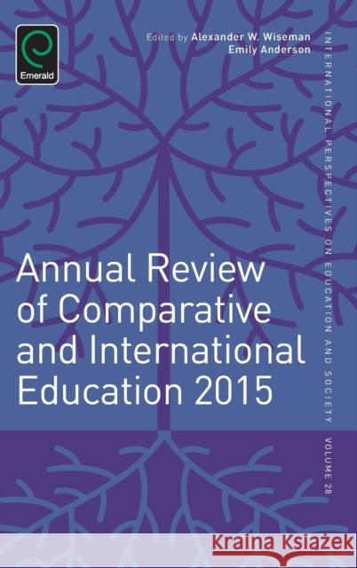 Annual Review of Comparative and International Education 2015 Alexander W. Wiseman (Lehigh University, USA), Emily Anderson (Pennsylvania State University, USA), Alexander W. Wiseman 9781785602979