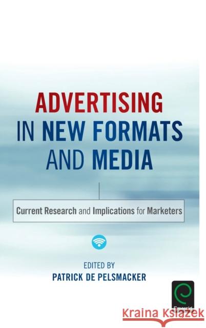 Advertising in New Formats and Media: Current Research and Implications for Marketers Patrick de Pelsmacker 9781785603136