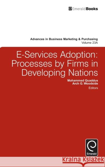 E-Services Adoption: Processes by Firms in Developing Nations Mohammed Quaddus, Arch G. Woodside 9781785603259