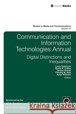 Communication and Information Technologies Annual: Digital Distinctions & Inequalities Laura Robinson 9781785603815