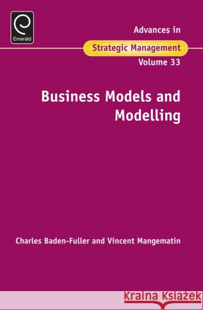 Business Models and Modelling Charles Baden-Fuller 9781785604638 Emerald Group Publishing Ltd