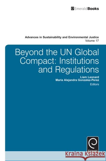Beyond the Un Global Compact: Institutions and Regulations Liam Leonard Maria Alejandra Gonzalez-Perez 9781785605581