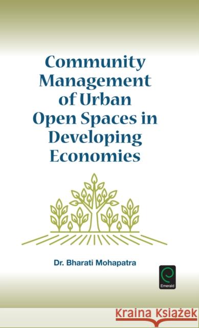Community Management of Urban Open Spaces in Developing Economies Bharti Mohapatra 9781785606397