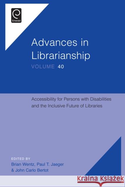 Accessibility for Persons with Disabilities and the Inclusive Future of Libraries Brian Wentz 9781785606533