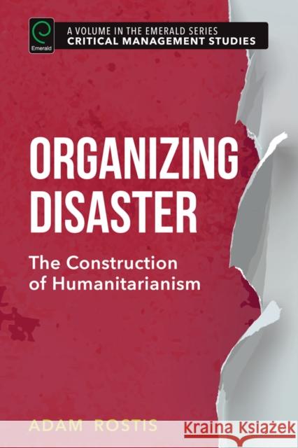 Organizing Disaster: The Construction of Humanitarianism Adam Rostis (Dalhousie University, Canada) 9781785606854