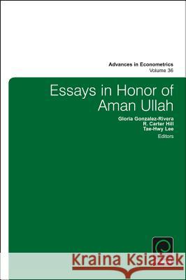 Essays in Honor of Aman Ullah R. Carter Hill (Louisiana State University, USA), Gloria Gonzalez-Rivera (University of California Riverside, USA), Tae- 9781785607875