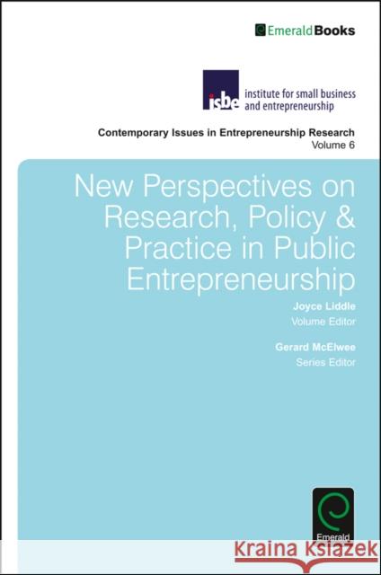 New Perspectives on Research, Policy & Practice in Public Entrepreneurship Joyce Liddle (Aix-Marseille Universite, France), Gerard McElwee (University of Huddersfield, UK) 9781785608216 Emerald Publishing Limited