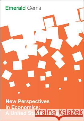 New Perspectives in Economics: A United States Focus Emerald Group Publishing Limited 9781785608896 Emerald Publishing Limited