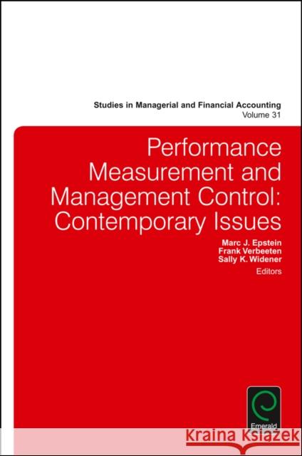 Performance Measurement and Management Control: Contemporary Issues Marc J. Epstein (Rice University (Retired), USA), Dr. Frank Verbeeten (Utrecht University, The Netherlands), Sally K. Wi 9781785609169 Emerald Publishing Limited