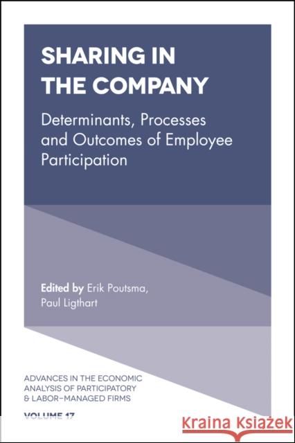 Sharing in the Company: Determinants, Processes and Outcomes of Employee Participation Erik Poutsma (Radboud University of Nijmegen, The Netherlands), Dr Paul E. M. Ligthart (Radboud University of Nijmegen,  9781785609664