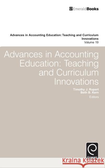 Advances in Accounting Education: Teaching and Curriculum Innovations Timothy J. Rupert (Northeastern University, USA), Beth B. Kern (Indiana University, USA) 9781785609701 Emerald Publishing Limited