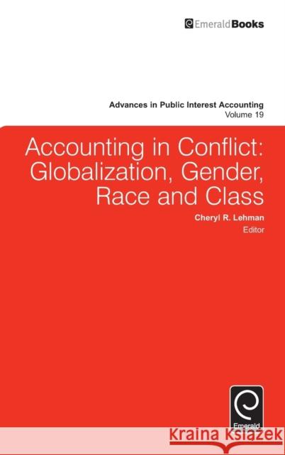 Accounting in Conflict: Globalization, Gender, Race and Class Cheryl R. Lehman (Hofstra University, USA) 9781785609763 Emerald Publishing Limited