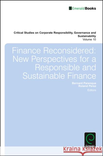 Finance Reconsidered: New Perspectives for a Responsible and Sustainable Finance Bernard Paranque (KEDGE Business School, France), Roland Pérez (Academic Research Partnership, France), William Sun (Lee 9781785609800