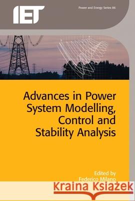 Advances in Power System Modelling, Control and Stability Analysis Frederico Milano 9781785610011