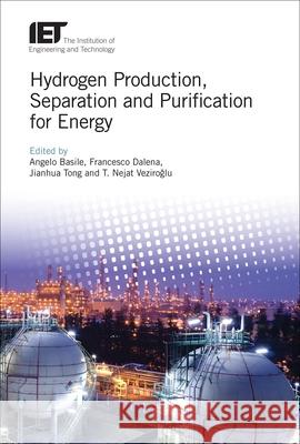 Hydrogen Production, Separation and Purification for Energy Angelo Basile Francesco Dalena Jianhua Tong 9781785611001 Institution of Engineering & Technology
