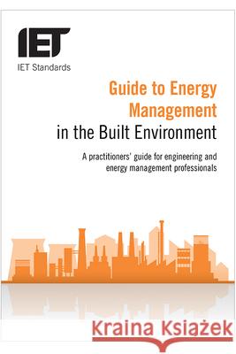 Guide to Energy Management in the Built Environment The Institution of Engineering and Techn 9781785611124 Institution of Engineering & Technology