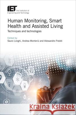 Human Monitoring, Smart Health and Assisted Living: Techniques and Technologies Sauro Longhi 9781785611506 Institution of Engineering & Technology