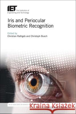 Iris and Periocular Biometric Recognition Christian Rathgeb Christoph Busch 9781785611681