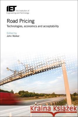 Road Pricing: Technologies, Economics and Acceptability John Walker 9781785612053