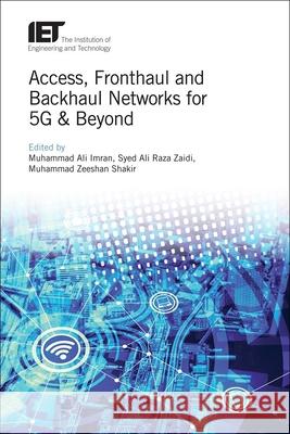 Access, Fronthaul and Backhaul Networks for 5g & Beyond Muhammad Ali Imran Syed Ali Raza Zaidi Muhammad Zeeshan Shakir 9781785612138 