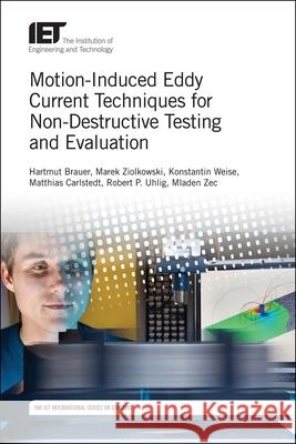 Motion-Induced Eddy Current Techniques for Non-Destructive Testing and Evaluation Hartmut Brauer Marek Ziolkowski Robert P. Uhlig 9781785612152