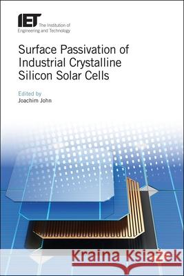 Surface Passivation of Industrial Crystalline Silicon Solar Cells Joachim John 9781785612466 Institution of Engineering & Technology