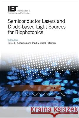 Semiconductor Lasers and Diode-Based Light Sources for Biophotonics Peter E. Andersen Michael Petersen 9781785612725 Institution of Engineering & Technology