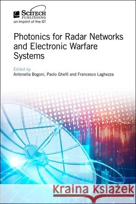 Photonics for Radar Networks and Electronic Warfare Systems Antonella Bogoni Francesco Laghezza 9781785613760 SciTech Publishing