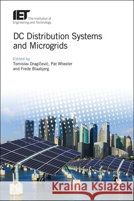 DC Distribution Systems and Microgrids Tomislav Dragičevic Frede Blaabjerg Pat Wheeler 9781785613821