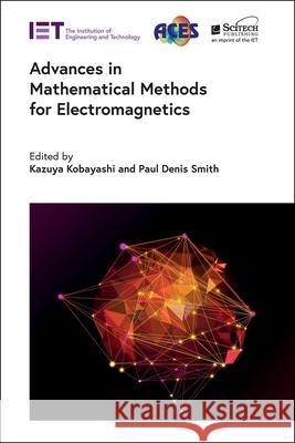 Advances in Mathematical Methods for Electromagnetics Kazuya Kobayashi Paul Denis Smith 9781785613845 SciTech Publishing