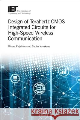 Design of Terahertz CMOS Integrated Circuits for High-Speed Wireless Communication Minoru Fujishima Shuhei Amakawa 9781785613876 Institution of Engineering & Technology