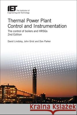 Thermal Power Plant Control and Instrumentation: The Control of Boilers and Hrsgs David Lindsley John Grist Don Parker 9781785614194 Institution of Engineering & Technology