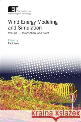 Wind Energy Modeling and Simulation: Atmosphere and Plant Veers, Paul 9781785615214 Institution of Engineering & Technology