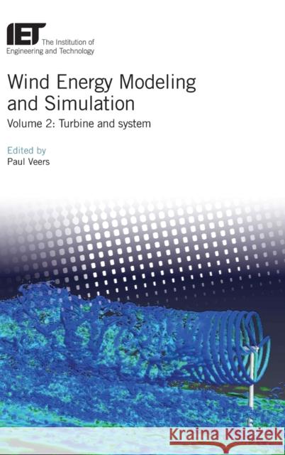 Wind Energy Modeling and Simulation: Turbine and System Veers, Paul 9781785615238 Institution of Engineering & Technology