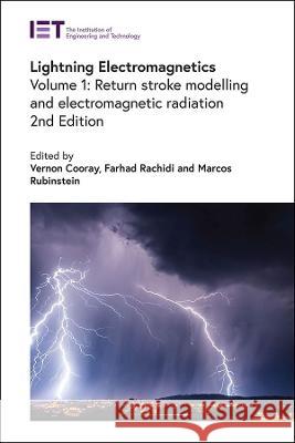 Lightning Electromagnetics: Return Stroke Modelling and Electromagnetic Radiation Vernon Cooray Farhad Rachidi Marcos Rubinstein 9781785615399