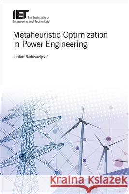 Metaheuristic Optimization in Power Engineering Jordan Radosavljevic 9781785615467 Institution of Engineering & Technology