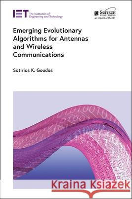 Emerging Evolutionary Algorithms for Antennas and Wireless Communications Sotirios K. Goudos 9781785615528 SciTech Publishing
